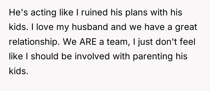 He's acting like I ruined his plans with his kids....