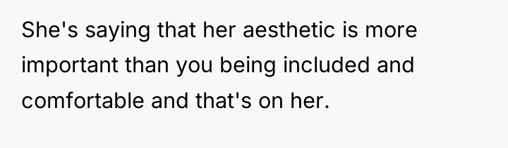 She's saying that her aesthetic is more important than you...