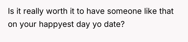 Is it really worth it to have someone like that...