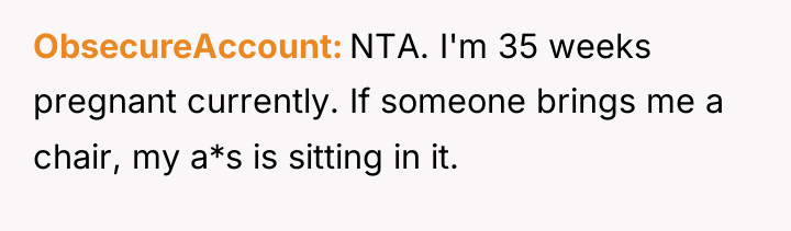 ObsecureAccount NTA. I'm 35 weeks pregnant currently. If someone brings...