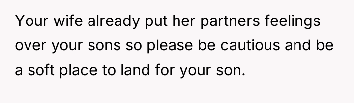 Your wife already put her partners feelings over your sons...
