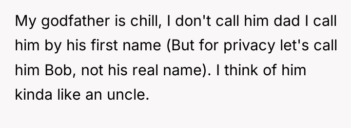 My godfather is chill, I don't call him dad I...