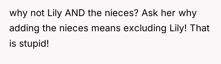 why not Lily AND the nieces? Ask her why adding...