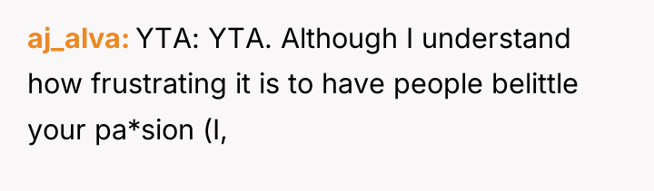 aj_alva YTA: YTA. Although I understand how frustrating it is...