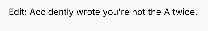 Edit: Accidently wrote you're not the A twice.