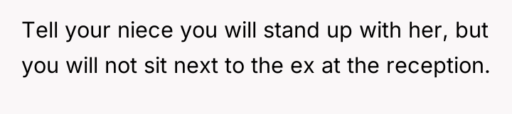 Tell your niece you will stand up with her, but...