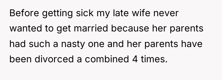 Before getting sick my late wife never wanted to get...