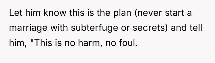 Let him know this is the plan (never start a...
