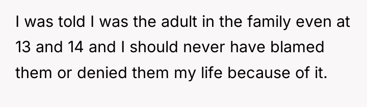 I was told I was the adult in the family...