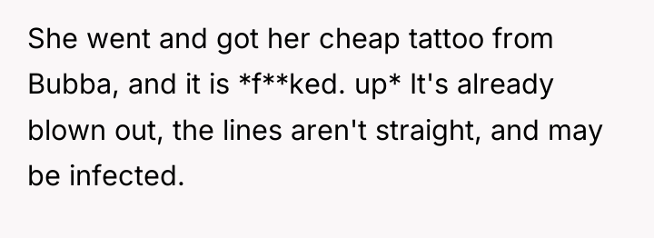 She went and got her cheap tattoo from Bubba, and...