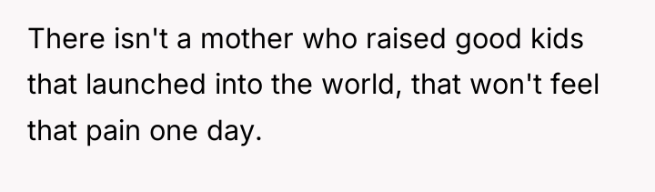 There isn't a mother who raised good kids that launched...