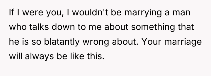 If I were you, I wouldn't be marrying a man...