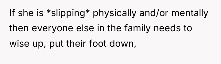 If she is *slipping* physically and/or mentally then everyone else...