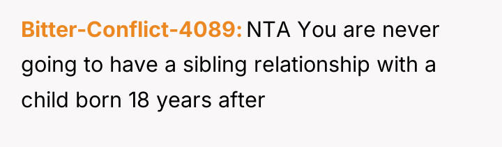 Bitter-Conflict-4089 NTA You are never going to have a sibling...