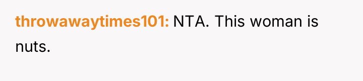 throwawaytimes101 NTA. This woman is nuts.