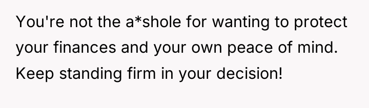 You're not the a*shole for wanting to protect your finances...
