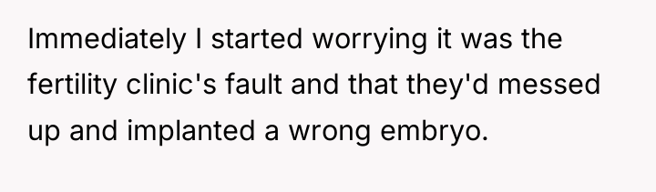 Immediately I started worrying it was the fertility clinic's fault...