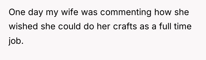 One day my wife was commenting how she wished she...