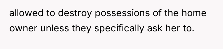 allowed to destroy possessions of the home owner unless they...
