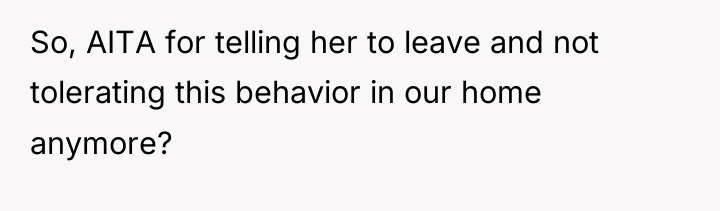 So, AITA for telling her to leave and not tolerating...