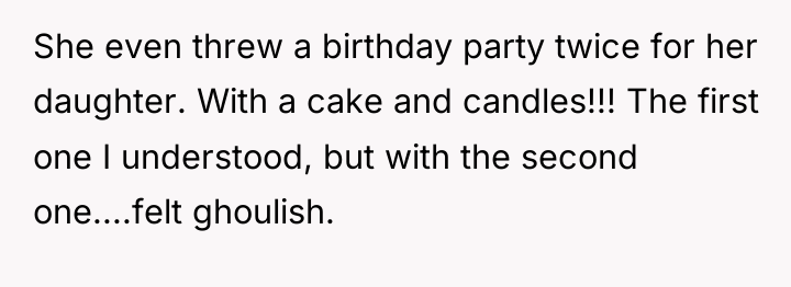 She even threw a birthday party twice for her daughter....