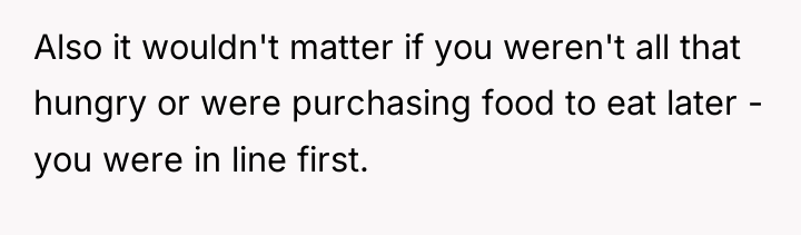Also it wouldn't matter if you weren't all that hungry...