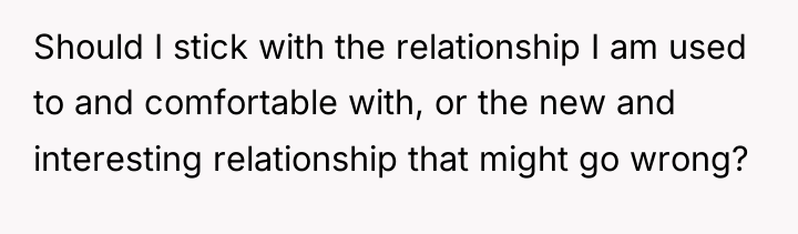 Should I stick with the relationship I am used to...