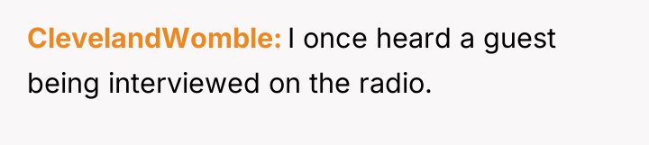 ClevelandWomble I once heard a guest being interviewed on the...