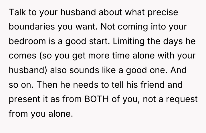 Talk to your husband about what precise boundaries you want....