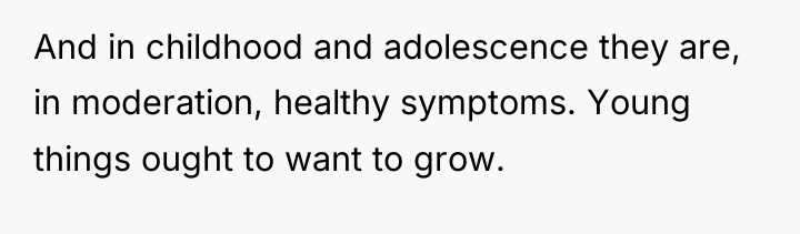 And in childhood and adolescence they are, in moderation, healthy...