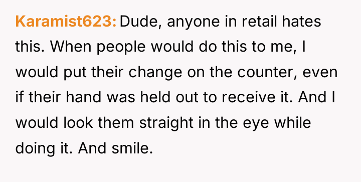 Karamist623 Dude, anyone in retail hates this. When people would...