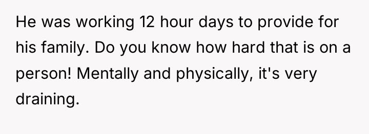 He was working 12 hour days to provide for his...