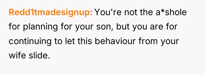 Redd1tmadesignup You're not the a*shole for planning for your son,...