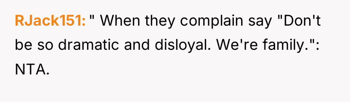 RJack151 " When they complain say "Don't be so dramatic...