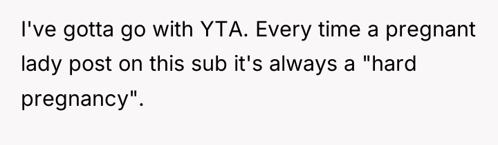 I've gotta go with YTA. Every time a pregnant lady...