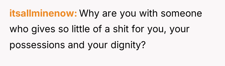 itsallminenow Why are you with someone who gives so little...