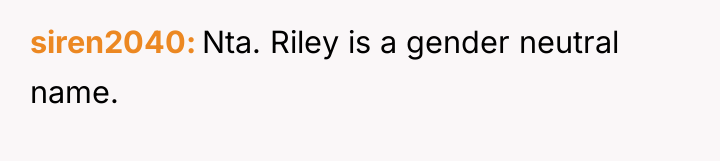 siren2040 Nta. Riley is a gender neutral name.