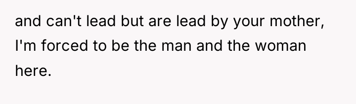 and can't lead but are lead by your mother, I'm...