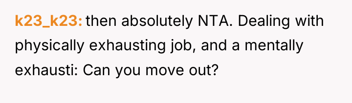 k23_k23 then absolutely NTA. Dealing with physically exhausting job, and...