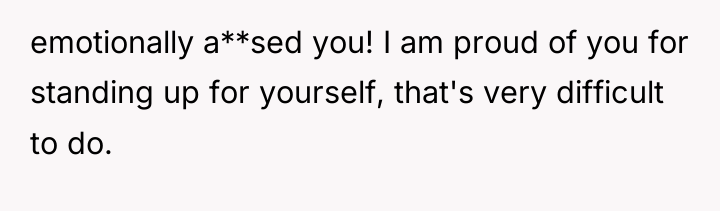 emotionally a**sed you! I am proud of you for standing...