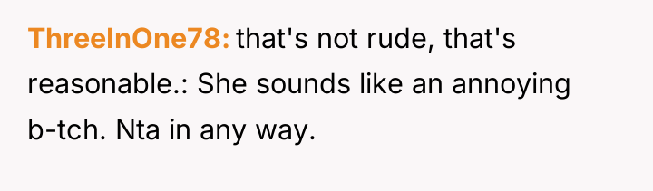 ThreeInOne78 that's not rude, that's reasonable.: She sounds like an...