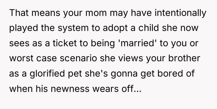 That means your mom may have intentionally played the system...