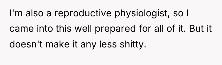 I'm also a reproductive physiologist, so I came into this...