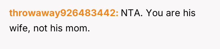 throwaway926483442 NTA. You are his wife, not his mom.