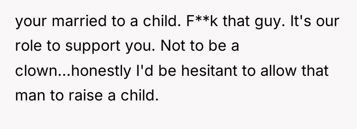 your married to a child. F**k that guy. It's our...