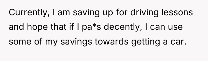 Currently, I am saving up for driving lessons and hope...