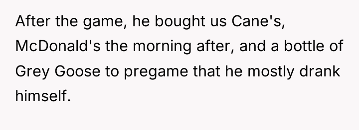 After the game, he bought us Cane's, McDonald's the morning...
