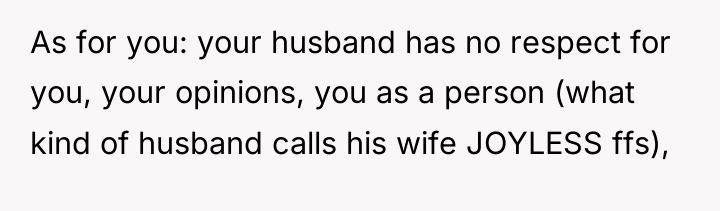 As for you: your husband has no respect for you,...