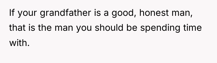 If your grandfather is a good, honest man, that is...