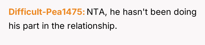 Difficult-Pea1475 NTA, he hasn't been doing his part in the...